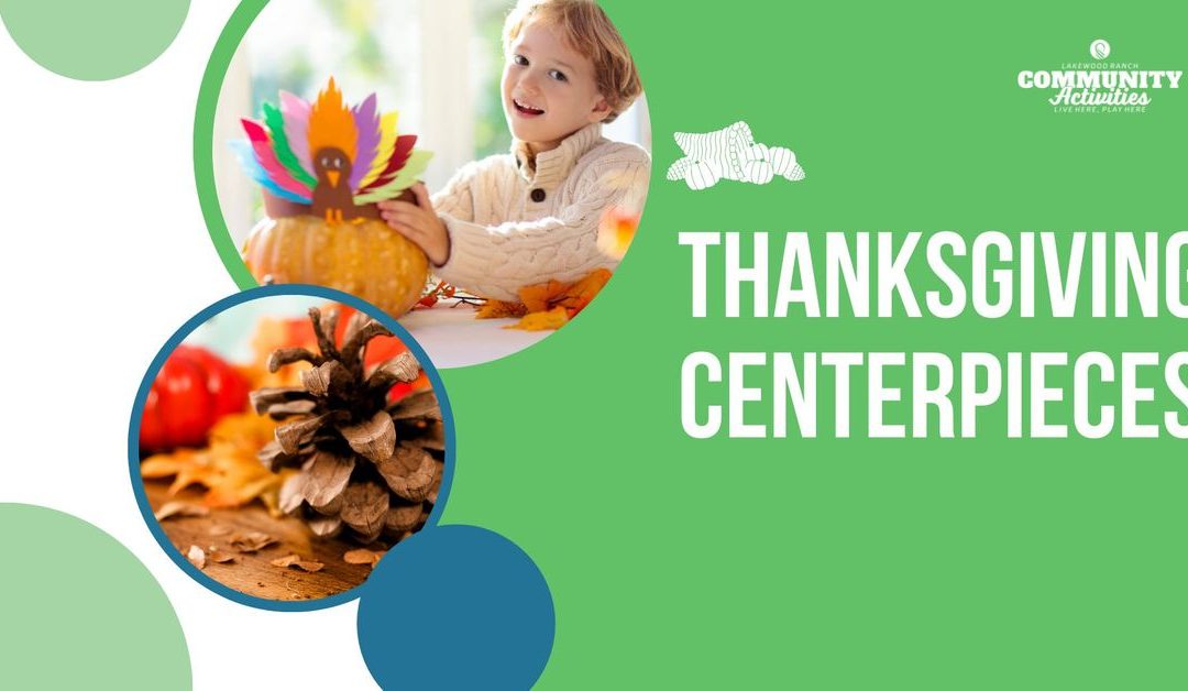 Thanksgiving Centerpieces: A Family Fun Event in Lakewood Ranch